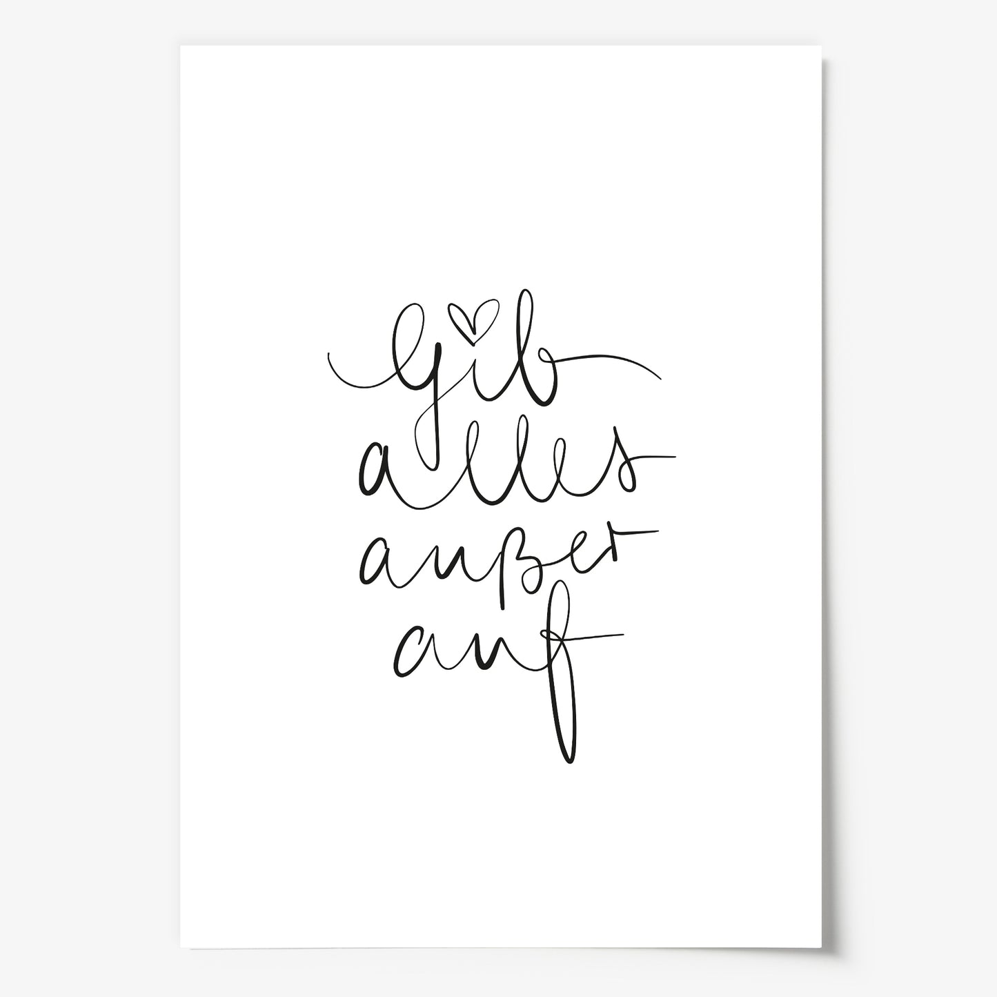 Das Sprüche Poster "Gib alles aber nicht auf" wird auf hochwertigem, 300 g/m² mattem Papier hergestellt.